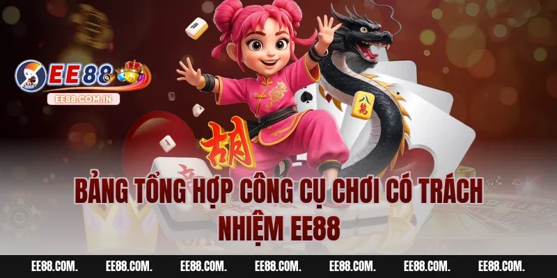 Bảng Tổng Hợp Công Cụ Chơi Có Trách Nhiệm EE88