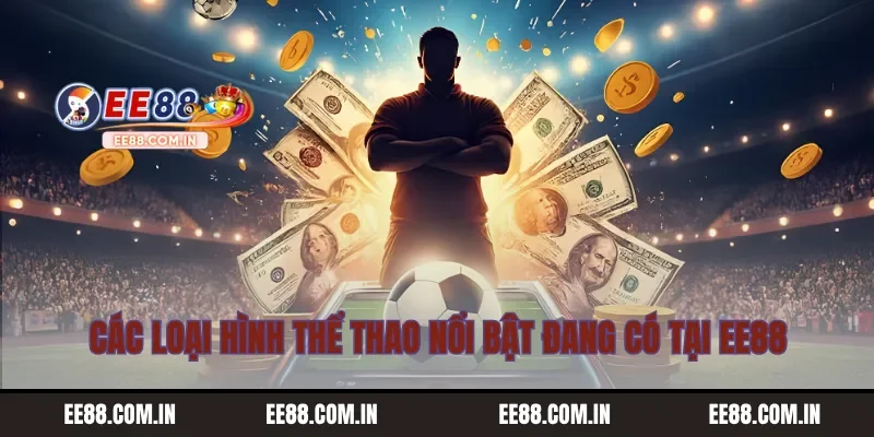 Các loại hình thể thao nổi bật đang có tại EE88