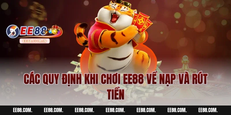 Các quy định khi chơi EE88 về nạp và rút tiền