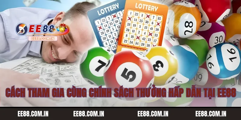 Cách tham gia cùng chính sách thưởng hấp dẫn tại EE88