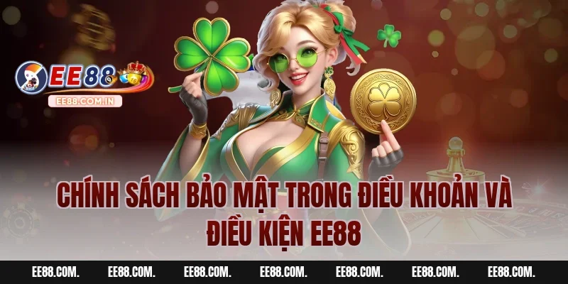 Chính Sách Bảo Mật Trong Điều Khoản Và Điều Kiện EE88