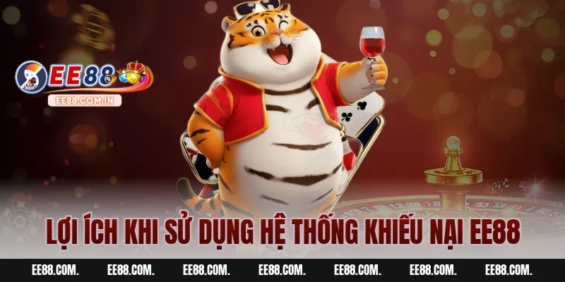Lợi Ích Khi Sử Dụng Hệ Thống Khiếu Nại EE88