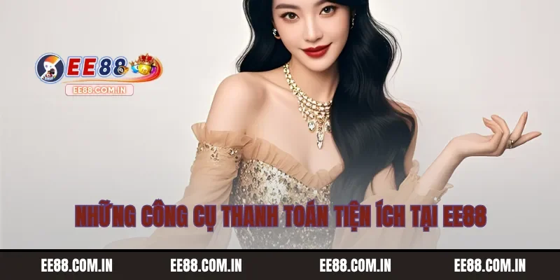 Những công cụ thanh toán tiện ích tại EE88