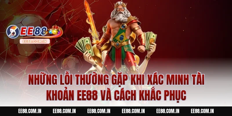 Những Lỗi Thường Gặp Khi Xác Minh Tài Khoản EE88 Và Cách Khắc Phục