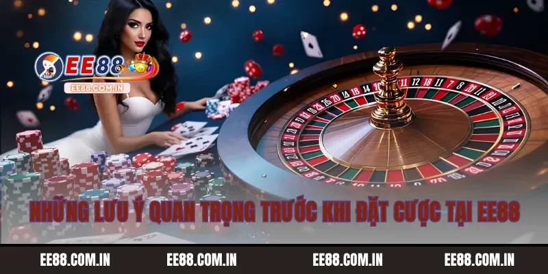 Những lưu ý quan trọng trước khi đặt cược tại EE88