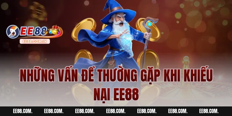 Những Vấn Đề Thường Gặp Khi Khiếu Nại EE88