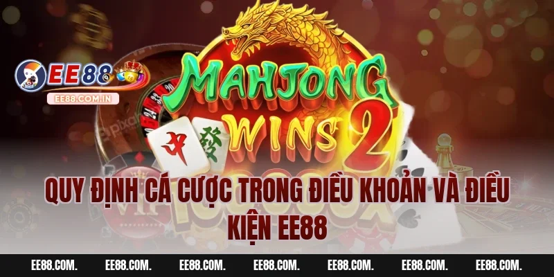 Quy Định Cá Cược Trong Điều Khoản Và Điều Kiện EE88
