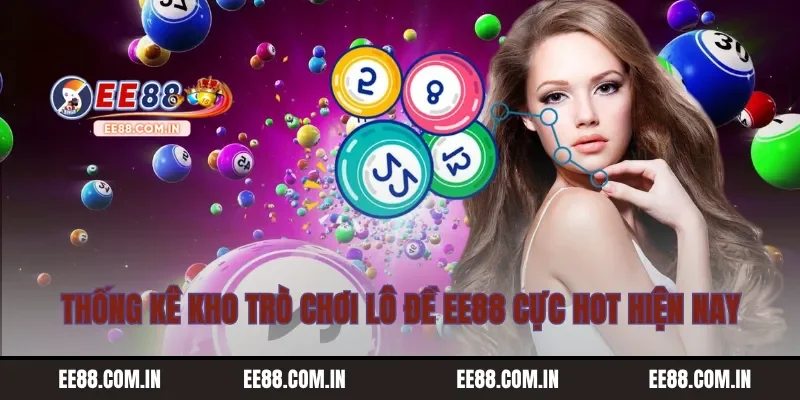 Thống kê kho trò chơi lô đề EE88 cực hot hiện nay
